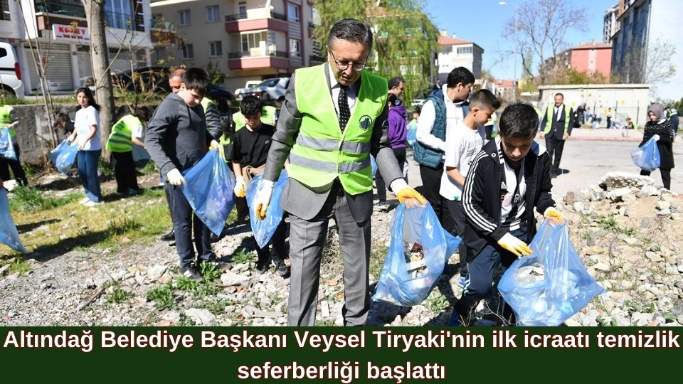 Altındağ Belediye Başkanı Veysel Tiryaki’nin ilk icraatı temizlik seferberliği başlattı