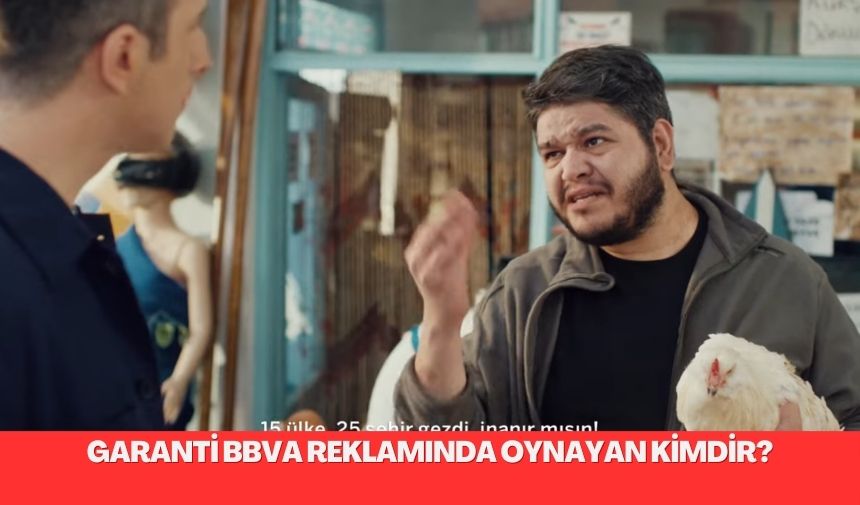 Garanti BBVA reklaminda oynayan kimdir