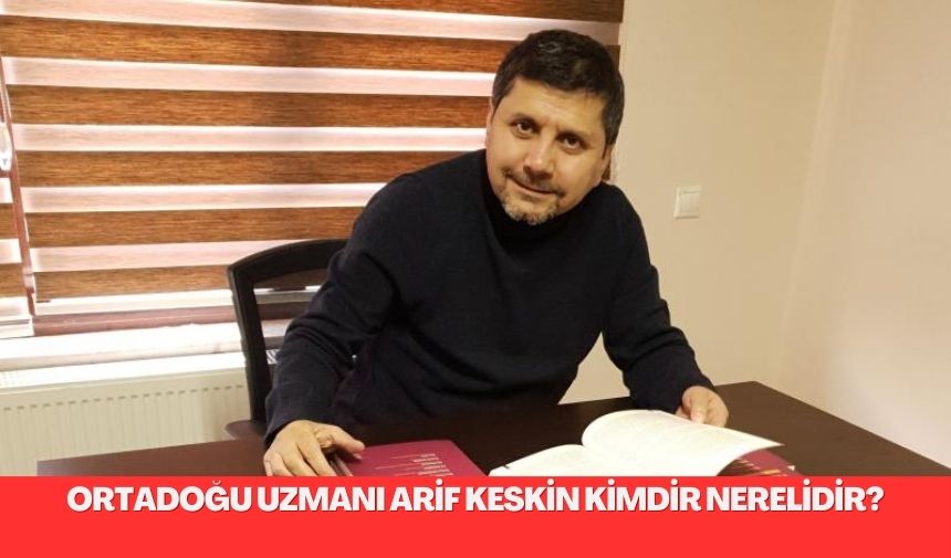 Ortadogu Uzmani Arif Keskin kimdir nerelidir 1