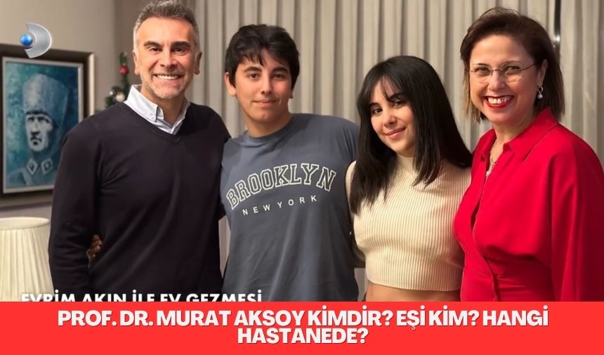 Prof. Dr. Murat Aksoy Kimdir Esi Kim Hangi Hastanede 1