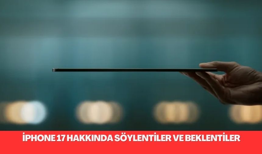 iPhone 17 Hakkinda Soylentiler ve Beklentiler 1