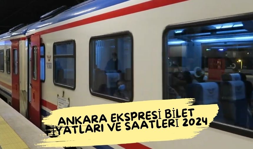 Ankara Ekspresi Bilet Fiyatları ve Saatleri 2024
