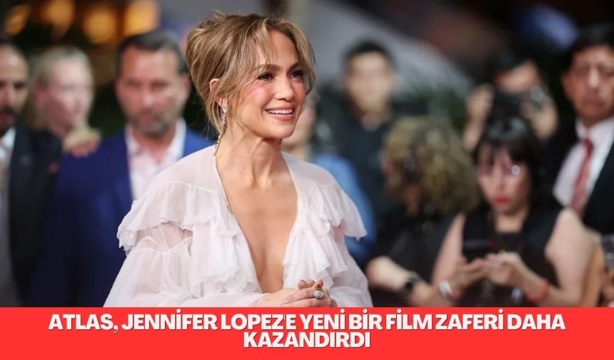 Atlas, Jennifer Lopez’e yeni bir film zaferi daha kazandırdı