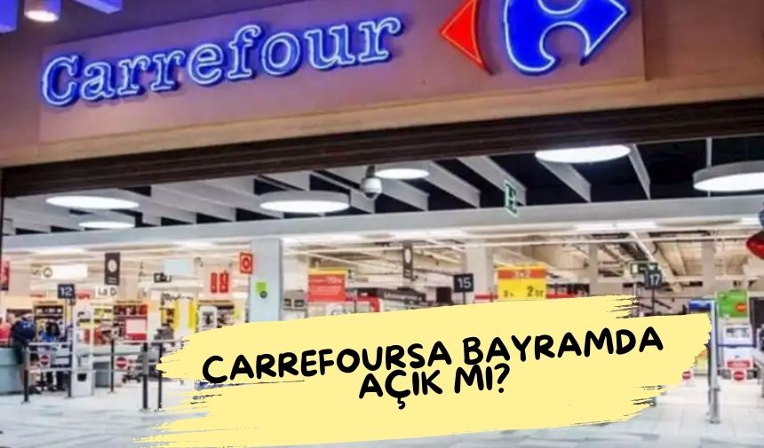 CarrefourSA Bayramda Acik mi
