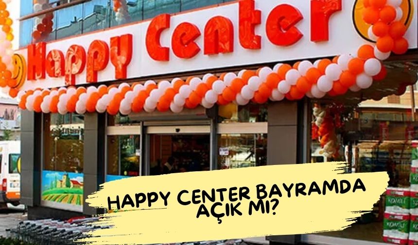 Happy Center Bayramda Acik mi