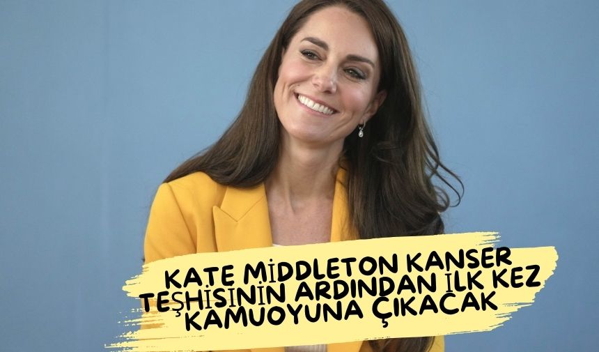 Kate Middleton Kanser Teşhisinin Ardından İlk Kez Kamuoyuna Çıkacak