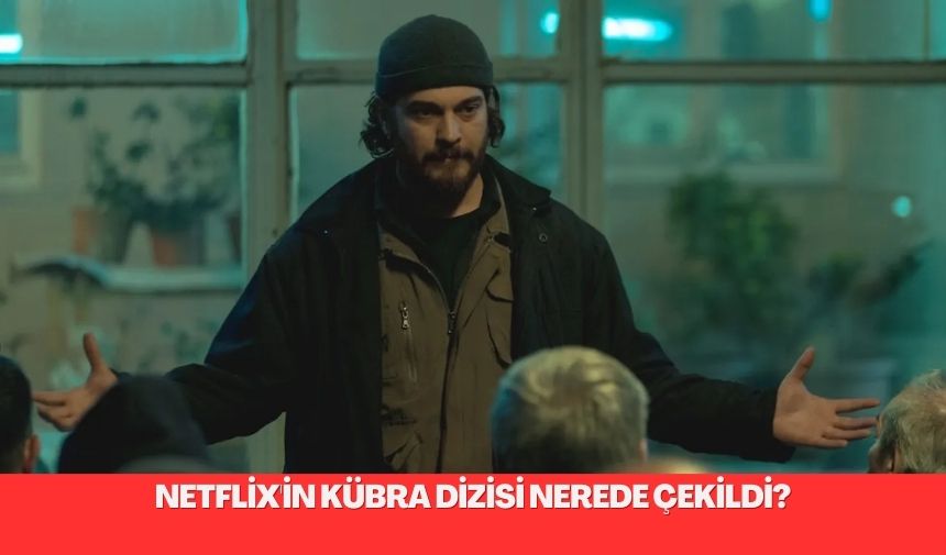 Netflix’in Kübra Dizisi Nerede