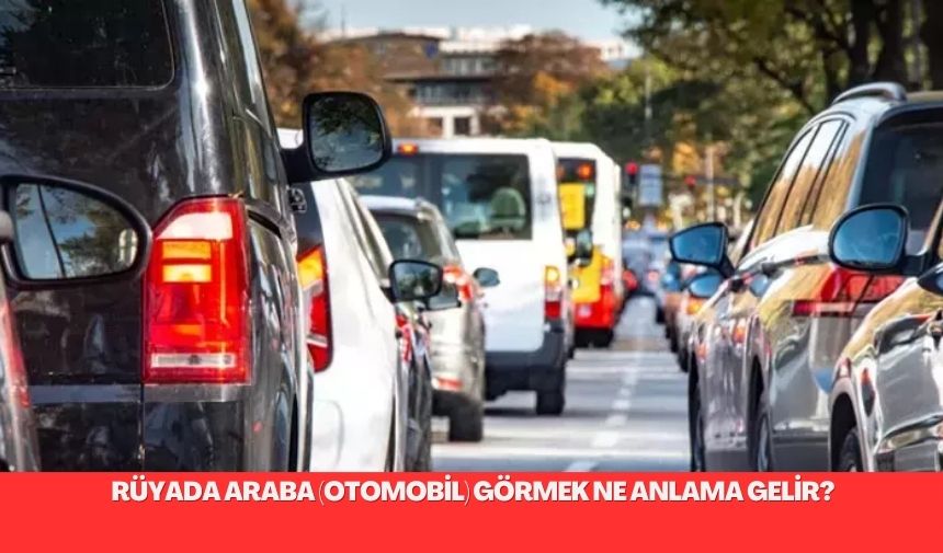 Rüyada araba görmek ve