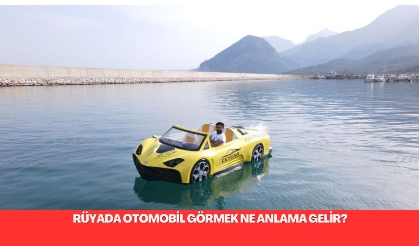 Ruyada otomobil gormek ne anlama gelir