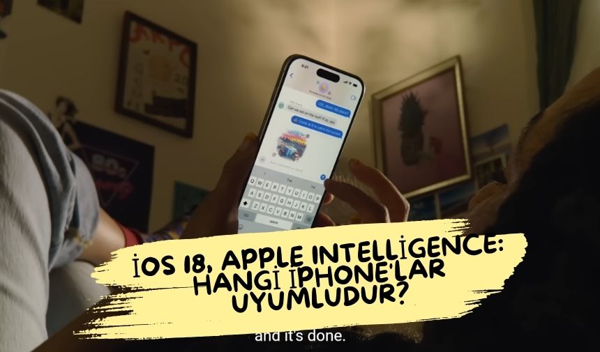 iOS 18 Apple Intelligence hangi iPhonelar uyumludur