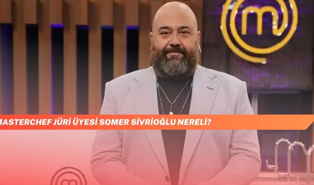 Şefin Memleketi Belli Oldu: MasterChef Jüri Üyesi Somer Sivrioğlu Nereli?