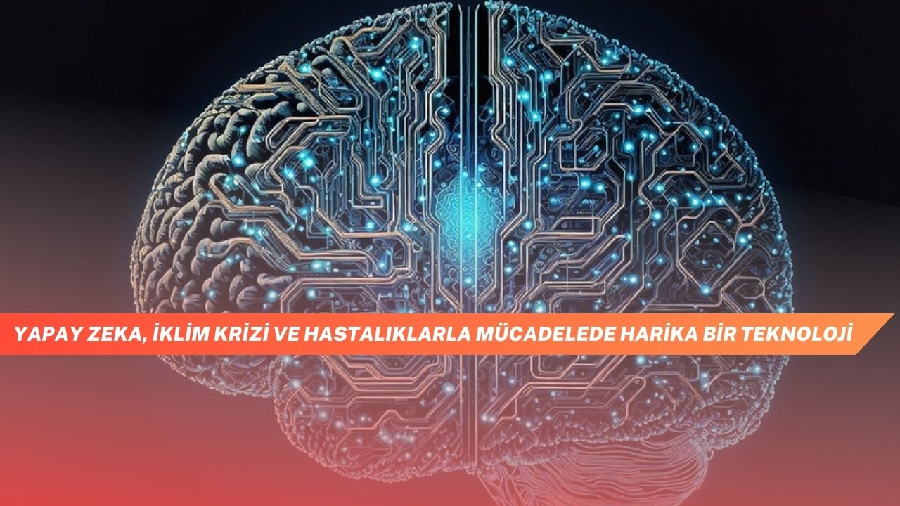 Yapay Zeka Iklim Krizi ve Hastaliklarla Mucadelede Harika Bir Teknoloji 2