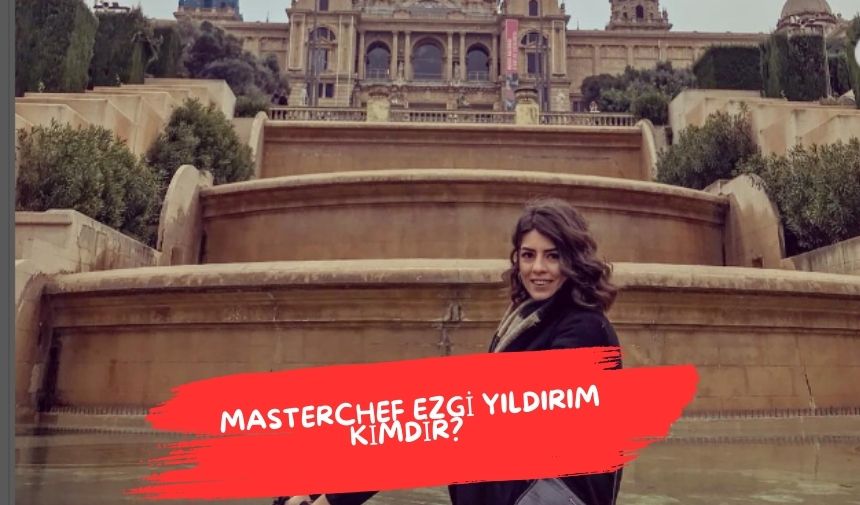 MasterChef Ezgi Yildirim Kimdir