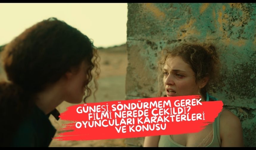 Güneşi Söndürmem Gerek Filmi Nerede