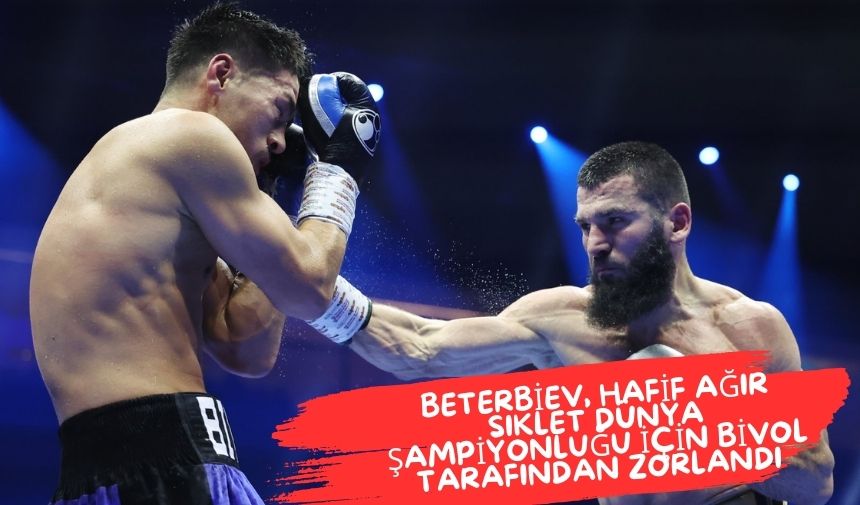 Beterbiev, Hafif Ağır Sıklet Dünya Şampiyonluğu için Bivol Tarafından Zorlandı