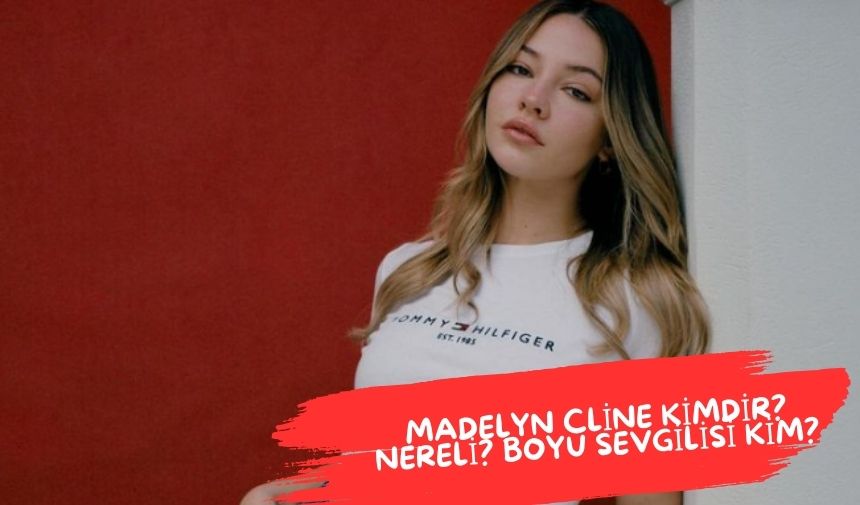 Madelyn Cline Kimdir? Nereli? Boyu Sevgilisi Kim?