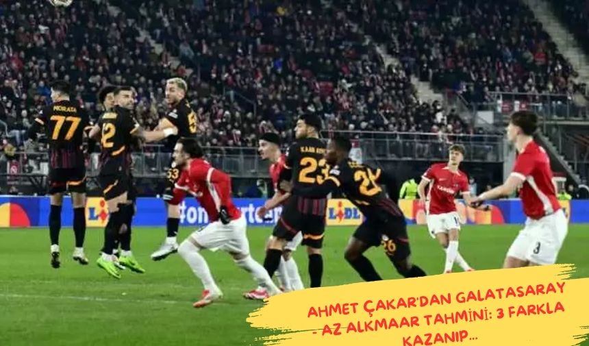 Ahmet Cakardan Galatasaray AZ Alkmaar Tahmini 3 Farkla Kazanip. 1