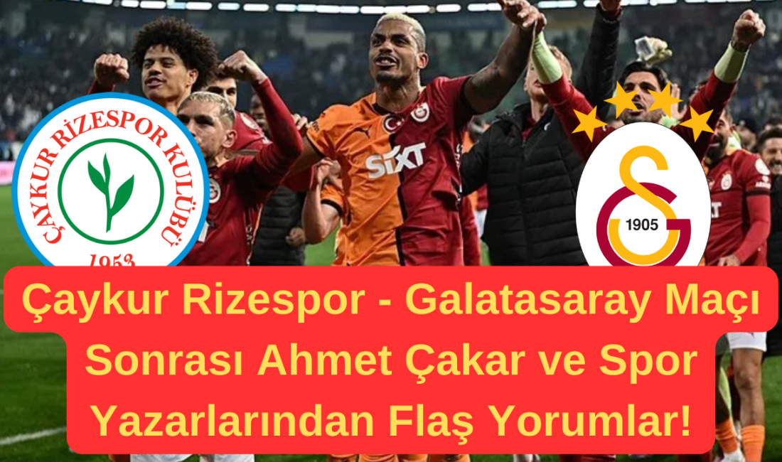 Trendyol Süper Lig’in 24. haftasında Galatasaray, Çaykur Rizespor deplasmanına konuk